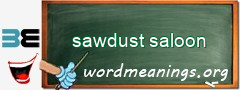 WordMeaning blackboard for sawdust saloon